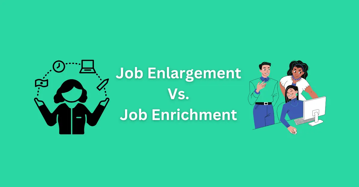 Job Enrichment vs. Job Enlargement: Understanding Their Impact on Workplace Motivation
